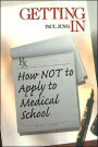 Getting In: How Not To Apply to Medical School / Edition 1