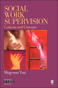 Title: Social Work Supervision: Contexts and Concepts / Edition 1, Author: Ming-sum Tsui