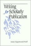 Title: Writing for Scholarly Publication / Edition 1, Author: Anne Sigismund Huff