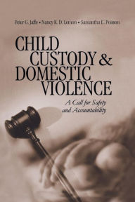 Title: Child Custody and Domestic Violence: A Call for Safety and Accountability / Edition 1, Author: Peter G. Jaffe