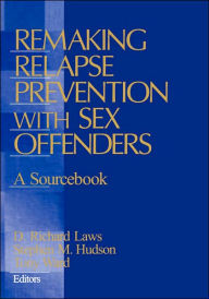 Title: Remaking Relapse Prevention with Sex Offenders: A Sourcebook / Edition 1, Author: D. Richard Laws