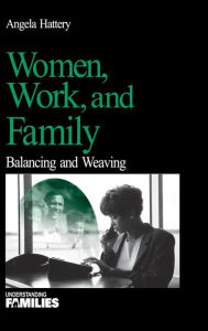 Title: Women, Work, and Families: Balancing and Weaving / Edition 1, Author: Angela J. Hattery