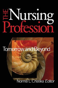 Title: The Nursing Profession: Tomorrow and Beyond / Edition 1, Author: Norma L. Chaska