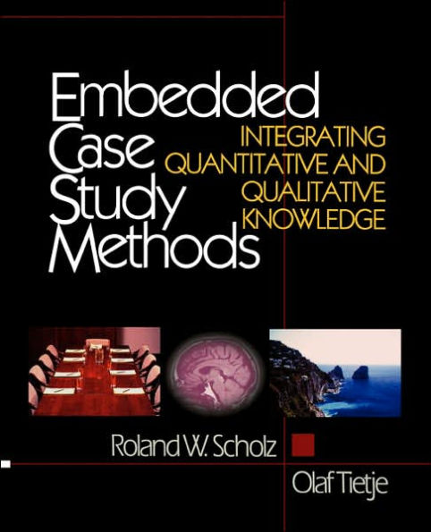 Embedded Case Study Methods: Integrating Quantitative and Qualitative Knowledge / Edition 1