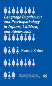 Title: Language Impairment and Psychopathology in Infants, Children, and Adolescents, Author: Nancy J. Cohen