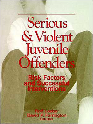 Serious and Violent Juvenile Offenders: Risk Factors and Successful Interventions / Edition 1