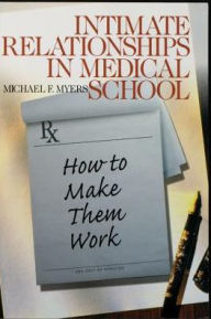 Title: Intimate Relationships in Medical School: How to Make Them Work / Edition 1, Author: Michael F. Myers