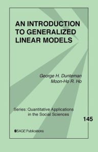 Title: An Introduction to Generalized Linear Models / Edition 1, Author: George Henry Dunteman