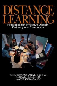 Title: Distance Learning: Principles for Effective Design, Delivery, and Evaluation / Edition 1, Author: Chandra Mohan Mehrotra