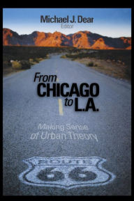 Title: From Chicago to L.A.: Making Sense of Urban Theory, Author: Michael Dear