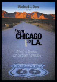 Title: From Chicago to L.A.: Making Sense of Urban Theory / Edition 1, Author: Michael Dear