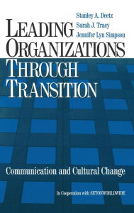 Title: Leading Organizations through Transition: Communication and Cultural Change / Edition 1, Author: Stanley Deetz