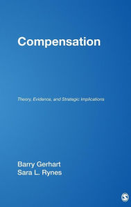 Title: Compensation: Theory, Evidence, and Strategic Implications / Edition 1, Author: Barry Gerhart