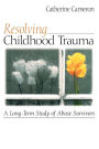 Resolving Childhood Trauma: A Long-Term Study of Abuse Survivors / Edition 1