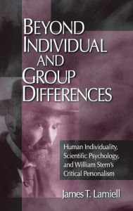 Title: Beyond Individual and Group Differences: Human Individuality, Scientific Psychology, and William Stern's Critical Personalism, Author: James T. Lamiell