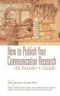 How to Publish Your Communication Research: An Insider's Guide / Edition 1