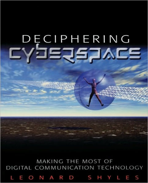 Deciphering Cyberspace: Making the Most of Digital Communication Technology / Edition 1
