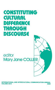 Title: Constituting Cultural Difference Through Discourse / Edition 1, Author: Mary Jane Collier