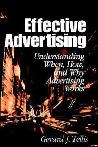 Title: Effective Advertising: Understanding When, How, and Why Advertising Works / Edition 1, Author: Gerard J. Tellis