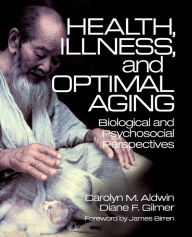 Title: Health, Illness, and Optimal Aging: Biological and Psychosocial Perspectives / Edition 1, Author: Carolyn M. Aldwin