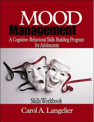 Title: Mood Management: A Cognitive-Behavioral Skills-Building Program for Adolescents; Skills Workbook / Edition 1, Author: Carol A. Langelier