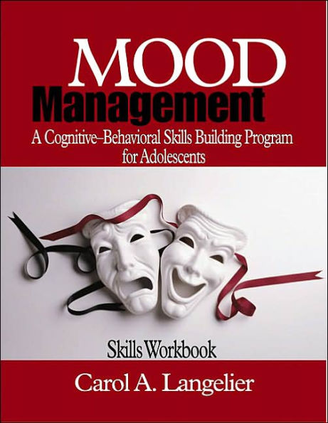 Mood Management: A Cognitive-Behavioral Skills-Building Program for Adolescents; Skills Workbook / Edition 1