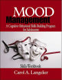 Mood Management: A Cognitive-Behavioral Skills-Building Program for Adolescents; Skills Workbook / Edition 1