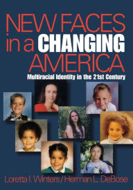 Title: New Faces in a Changing America: Multiracial Identity in the 21st Century / Edition 1, Author: Loretta I. Winters