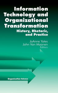 Title: Information Technology and Organizational Transformation: History, Rhetoric and Preface / Edition 1, Author: JoAnne Yates