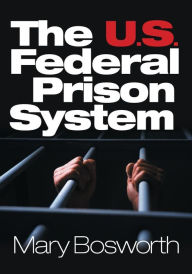 Title: The U.S. Federal Prison System / Edition 1, Author: Mary F. Bosworth