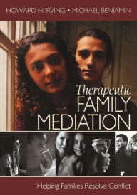 Title: Therapeutic Family Mediation: Helping Families Resolve Conflict / Edition 1, Author: Howard H. Irving