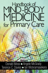 Title: Handbook of Mind-Body Medicine for Primary Care / Edition 1, Author: Donald P. Moss