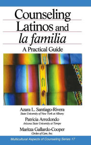 Title: Counseling Latinos and la familia: A Practical Guide / Edition 1, Author: Azara L. (Lourdes) Santiago-Rivera