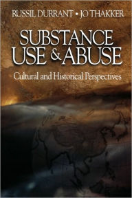 Title: Substance Use and Abuse: Cultural and Historical Perspectives / Edition 1, Author: Russil Durrant