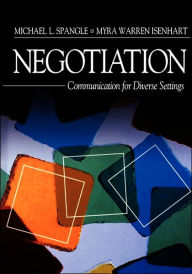 Title: Negotiation: Communication for Diverse Settings / Edition 1, Author: Michael L. Spangle