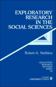 Title: Exploratory Research in the Social Sciences / Edition 1, Author: Robert Alan Stebbins