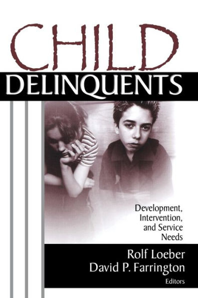 Child Delinquents: Development, Intervention, and Service Needs / Edition 1