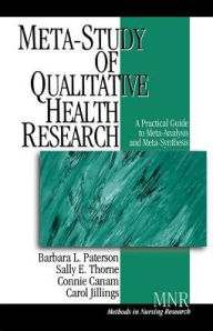 Title: Meta-Study of Qualitative Health Research: A Practical Guide to Meta-Analysis and Meta-Synthesis / Edition 1, Author: Barbara L. Paterson