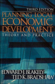 Title: Planning Local Economic Development: Theory and Practice / Edition 3, Author: Edward J. Blakely