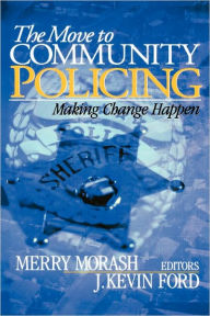 Title: The Move to Community Policing: Making Change Happen / Edition 1, Author: Merry Morash