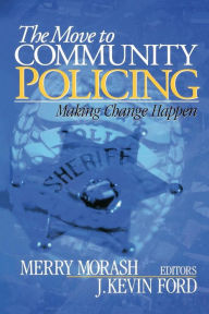 Title: The Move to Community Policing: Making Change Happen / Edition 1, Author: Merry Morash