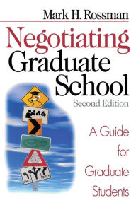 Title: Negotiating Graduate School: A Guide for Graduate Students / Edition 2, Author: Mark H. Rossman