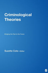 Title: Criminological Theories: Bridging the Past to the Future, Author: Suzette Cote