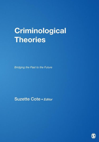 Criminological Theories: Bridging the Past to the Future / Edition 1