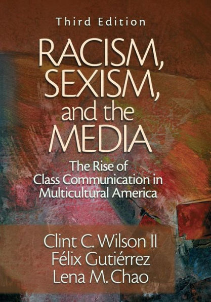 Racism, Sexism, and the Media: The Rise of Class Communication in Multicultural America / Edition 3