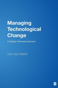 Title: Managing Technological Change: A Strategic Partnership Approach / Edition 1, Author: Carol J. Haddad