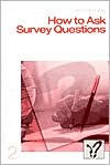 Title: How to Ask Survey Questions / Edition 2, Author: Arlene G. Fink