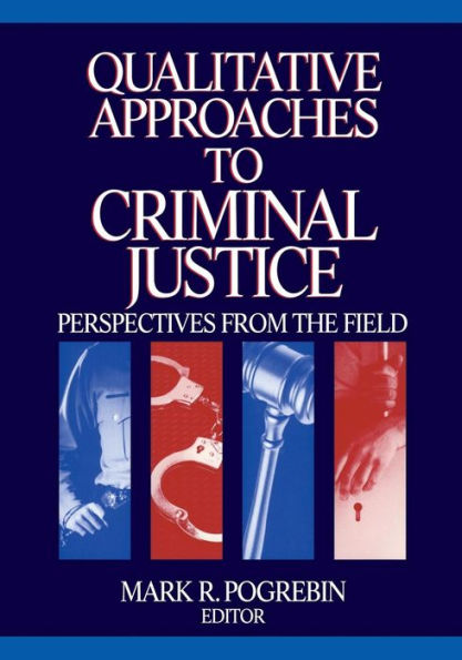Qualitative Approaches to Criminal Justice: Perspectives from the Field / Edition 1