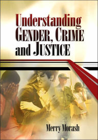 Title: Understanding Gender, Crime, and Justice / Edition 1, Author: Merry Morash