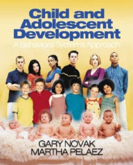 Title: Child and Adolescent Development: A Behavioral Systems Approach / Edition 1, Author: Gary D. Novak